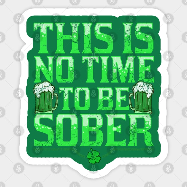 This Is No Time To Be Sober St Patricks Day Sticker by E